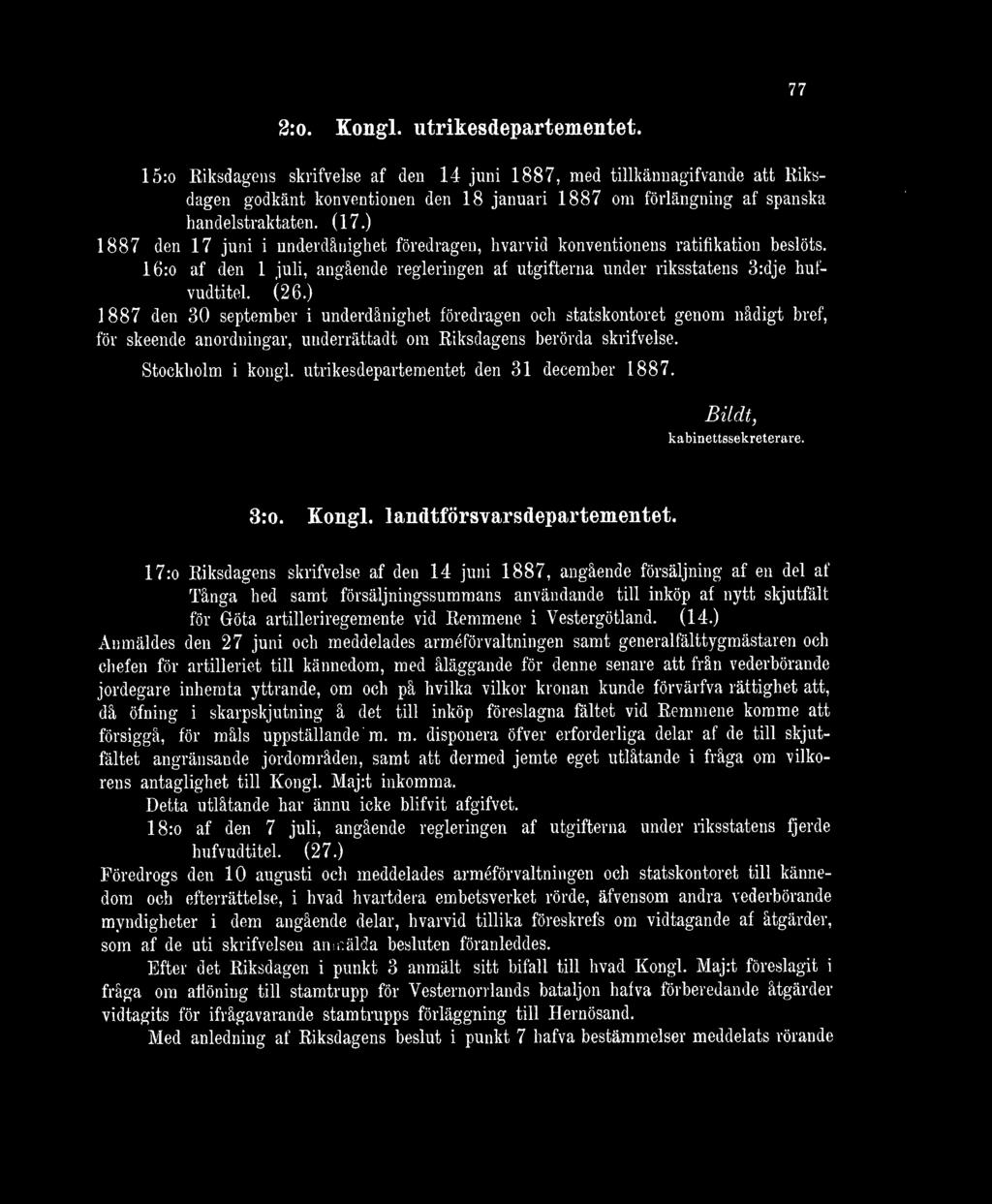 ) 1887 den 17 juni i underdånighet föredragen, hvarvid konventionens ratifikation beslöts. 16:o af den 1 juli, angående regleringen af utgifterna under riksstatens 3:dje hufvudtitel. (26.