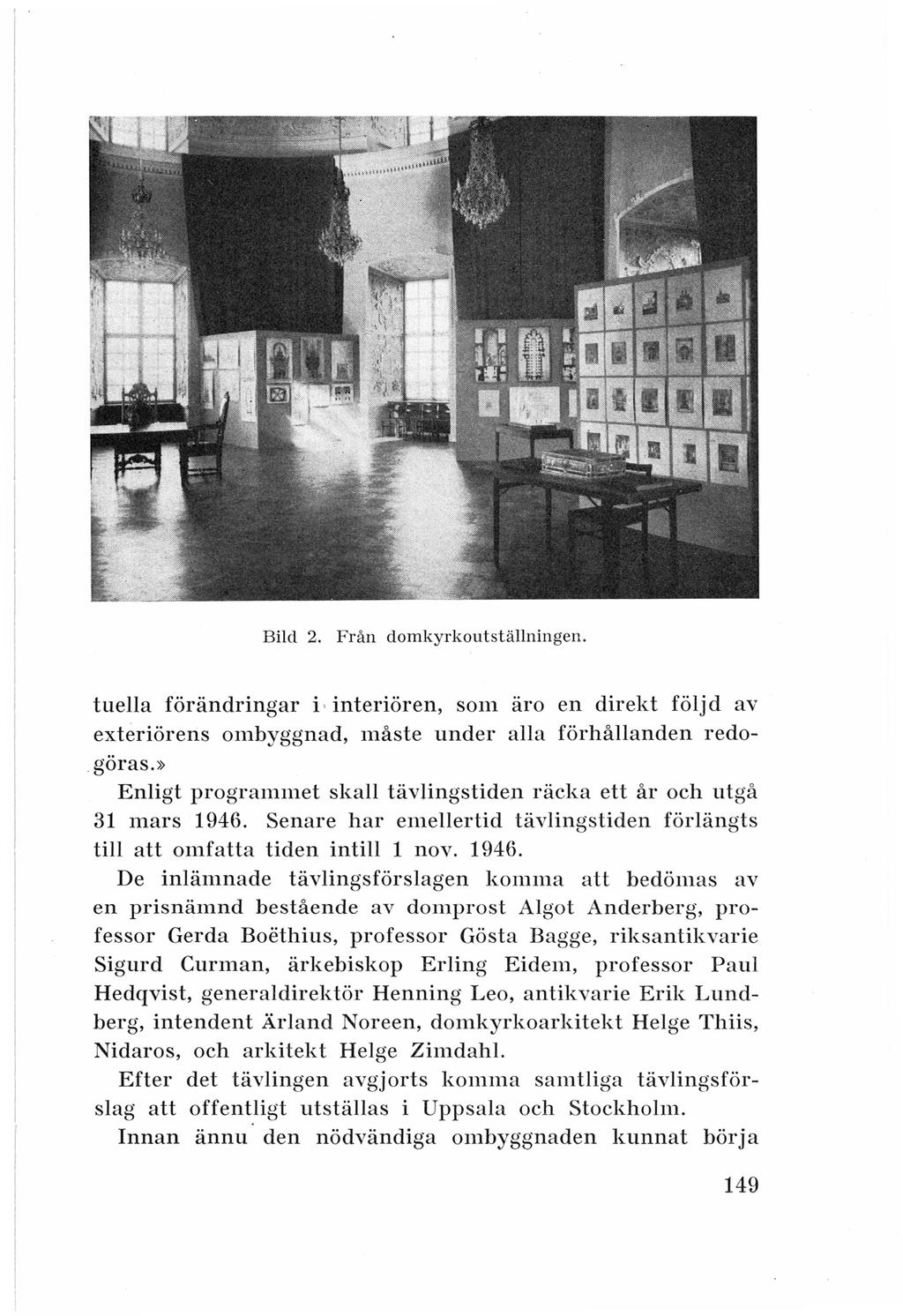 Bild 2. Från domkyrkoutställningen. tuella förändringar i interiören, som äro en direkt följd av exteriörens ombyggnad, måste under alla förhållanden redogöras.