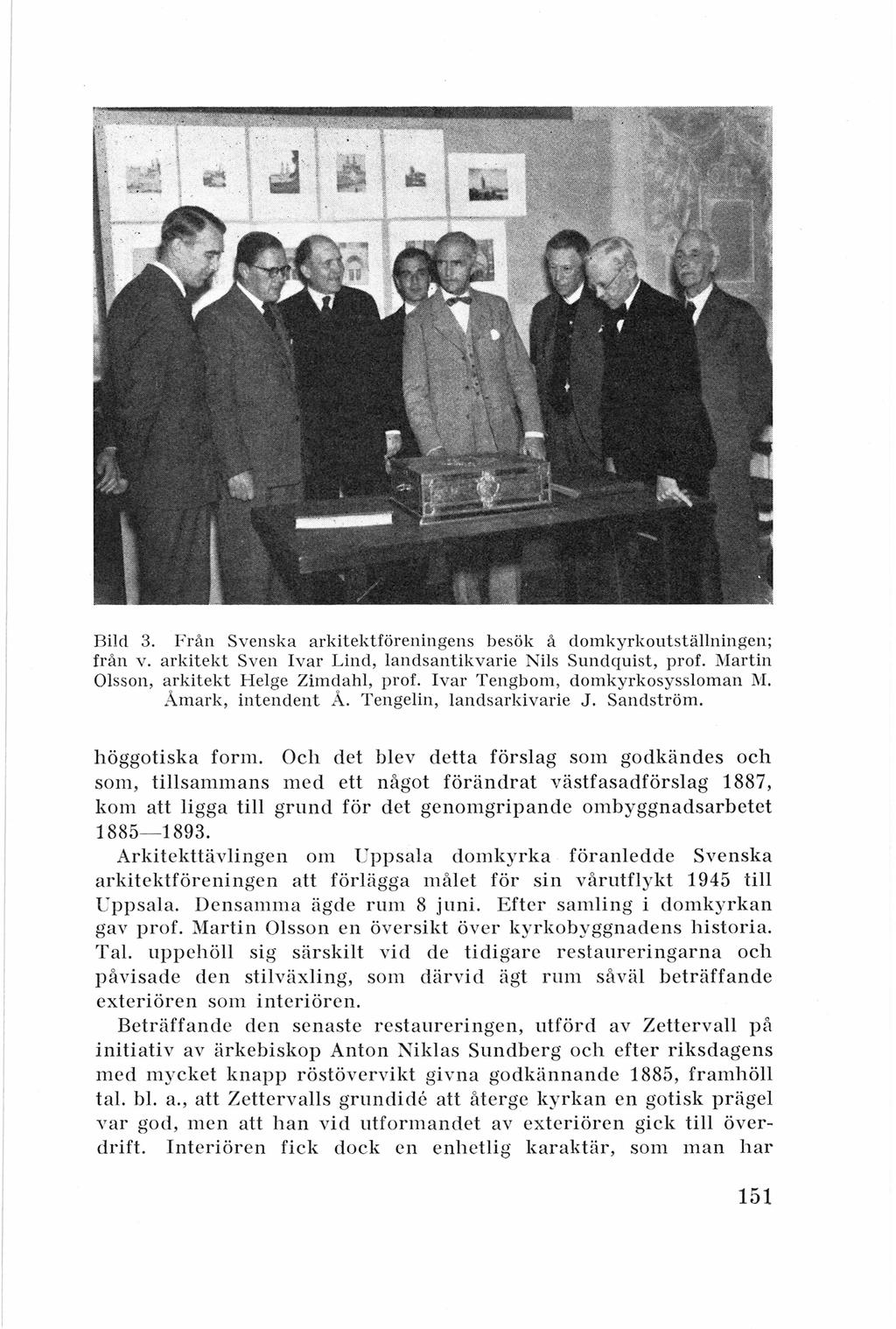 Bild 3. Frå n Svenska a rkitektfören in gens b esö k å domkyrkoutställningen; fr ån v. arkitekt Sven I var Lind, landsantikvarie N ils Sundquist, prof. Martin Olsso n, arkitekt Helge Zimdahl, prof.