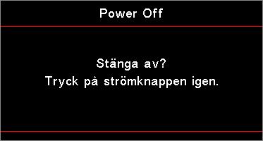 Installation Stänga av projektorn 1. Tryck på knappen på fjärrkontrollen eller (STRÖM) knappen på panelen på projektorn för att stänga av projektorn.