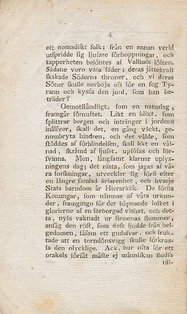 4 ett nomadifkt folk ; från en annan verîd utfpridde fig Ijufare förhoppningar, och tapperheten belöntes af Vallhals löften.