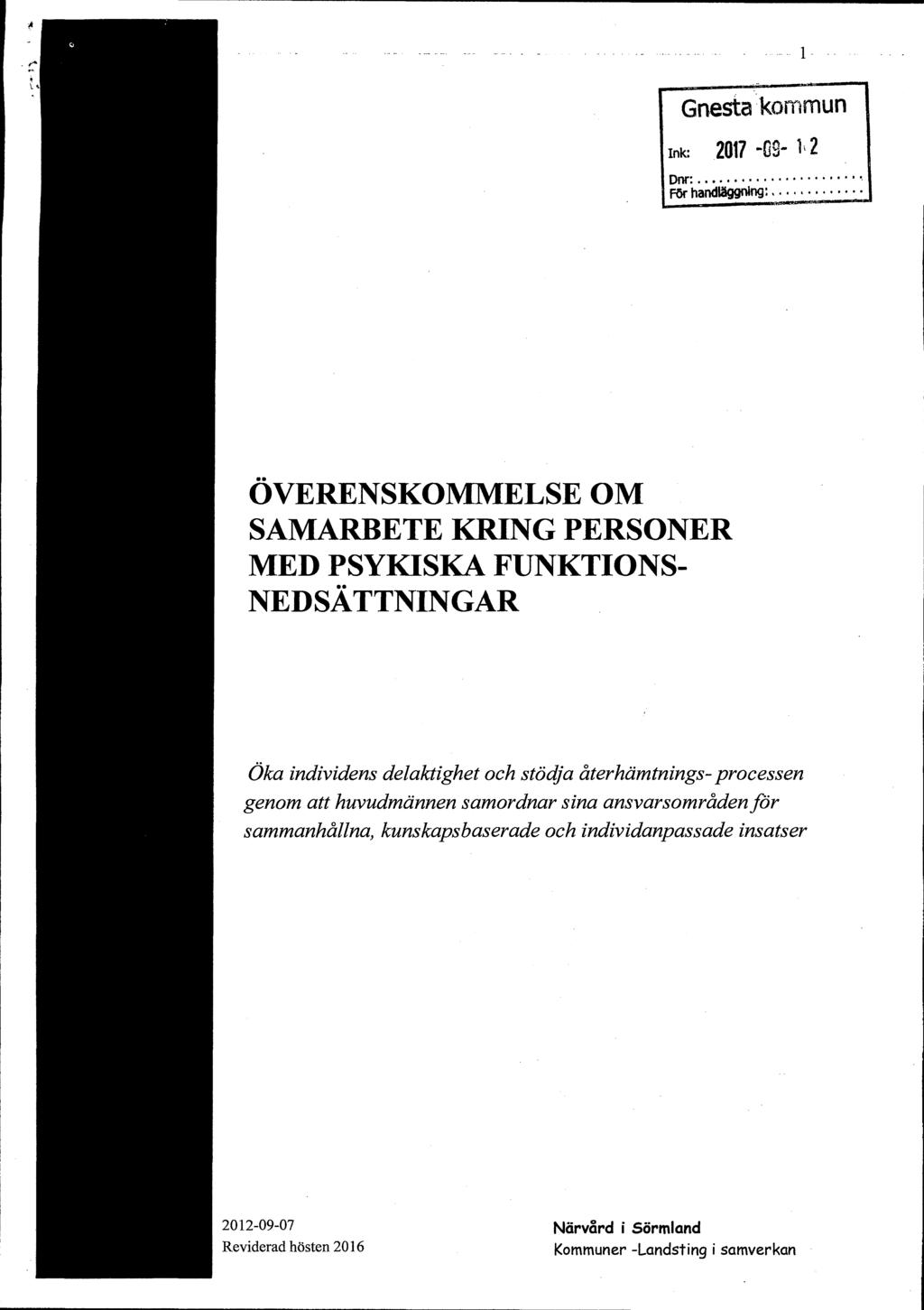 Gnesta kommun Ink: 2017-09- 1, 2 Dnr För handläggning' ÖVERENSKOMMELSE OM SAMARBETE KRING PERSONER MED PSYKISKA FUNKTIONS- NEDSÄTTNINGAR Öka individens delaktighet och stödja återhämtnings- processen