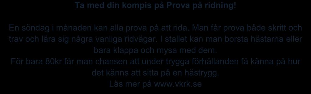 Ridpriser hösten 2018 Junior 45 min 202:- x 19 gr = 3838:- Senior 45 min 234:- x 19 gr = 4446:- Junior 60 min 215:- x 19 gr = 4085:- Senior 60 min 260:- x 19 gr = 4940:- Barnridning 30 min 149:- x 19