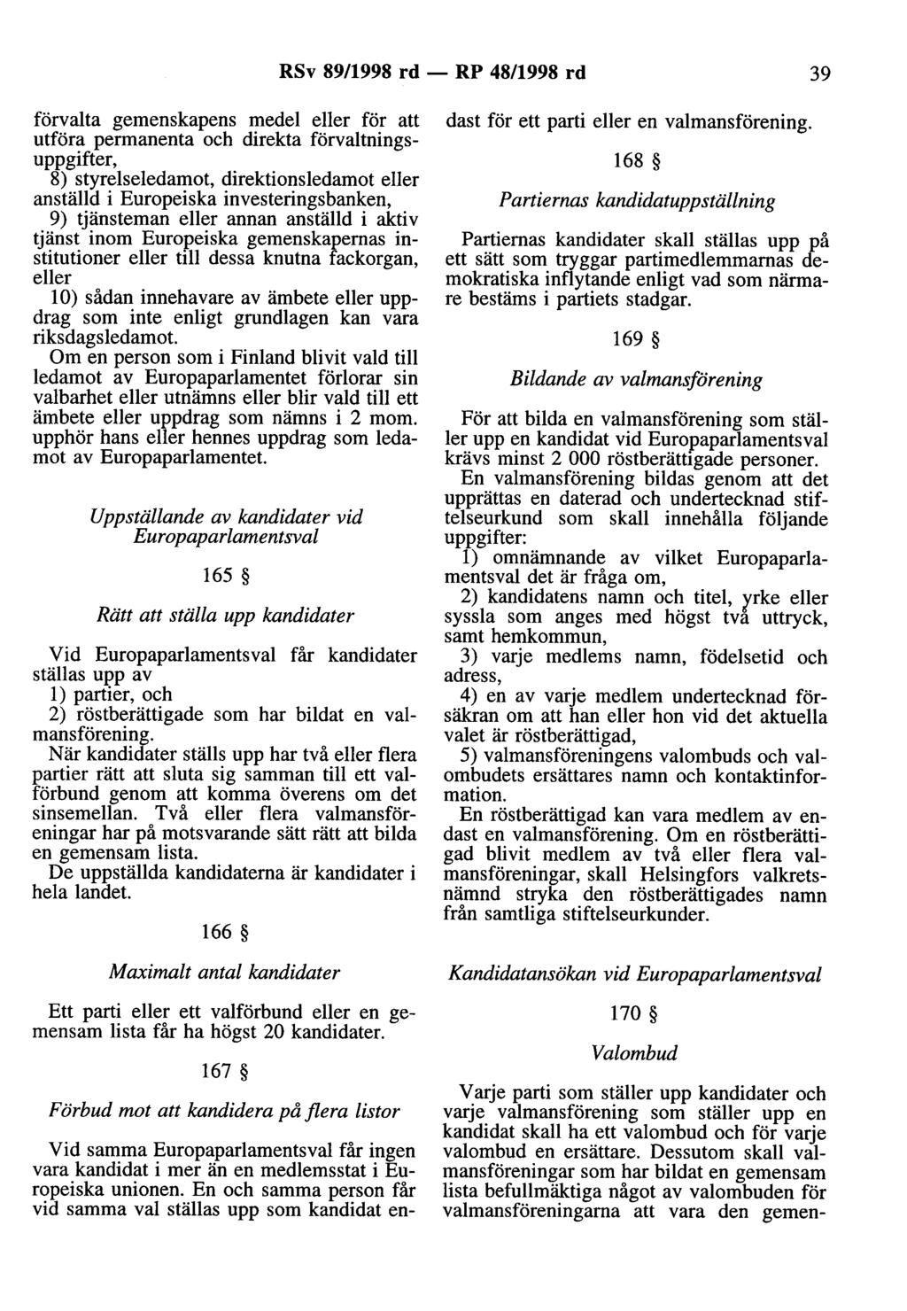 RSv 89/1998 rd - RP 48/1998 rd 39 förvalta gemenskapens medel eller för att utföra permanenta och direkta förvaltningsuppgifter, 8) styrelseledamot, direktionsledamot eller anställd i Europeiska
