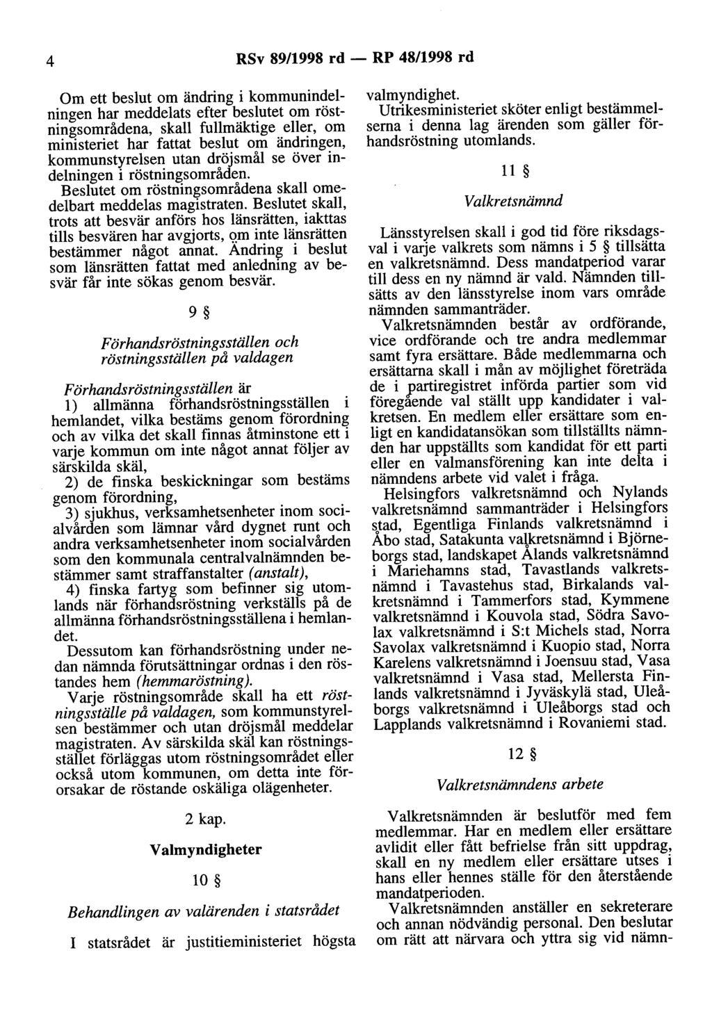 4 RSv 89/1998 rd - RP 48/1998 rd Om ett beslut om ändring i kommunindelningen har meddelats efter beslutet om röstningsområdena, skall fullmäktige eller, om ministeriet har fattat beslut om