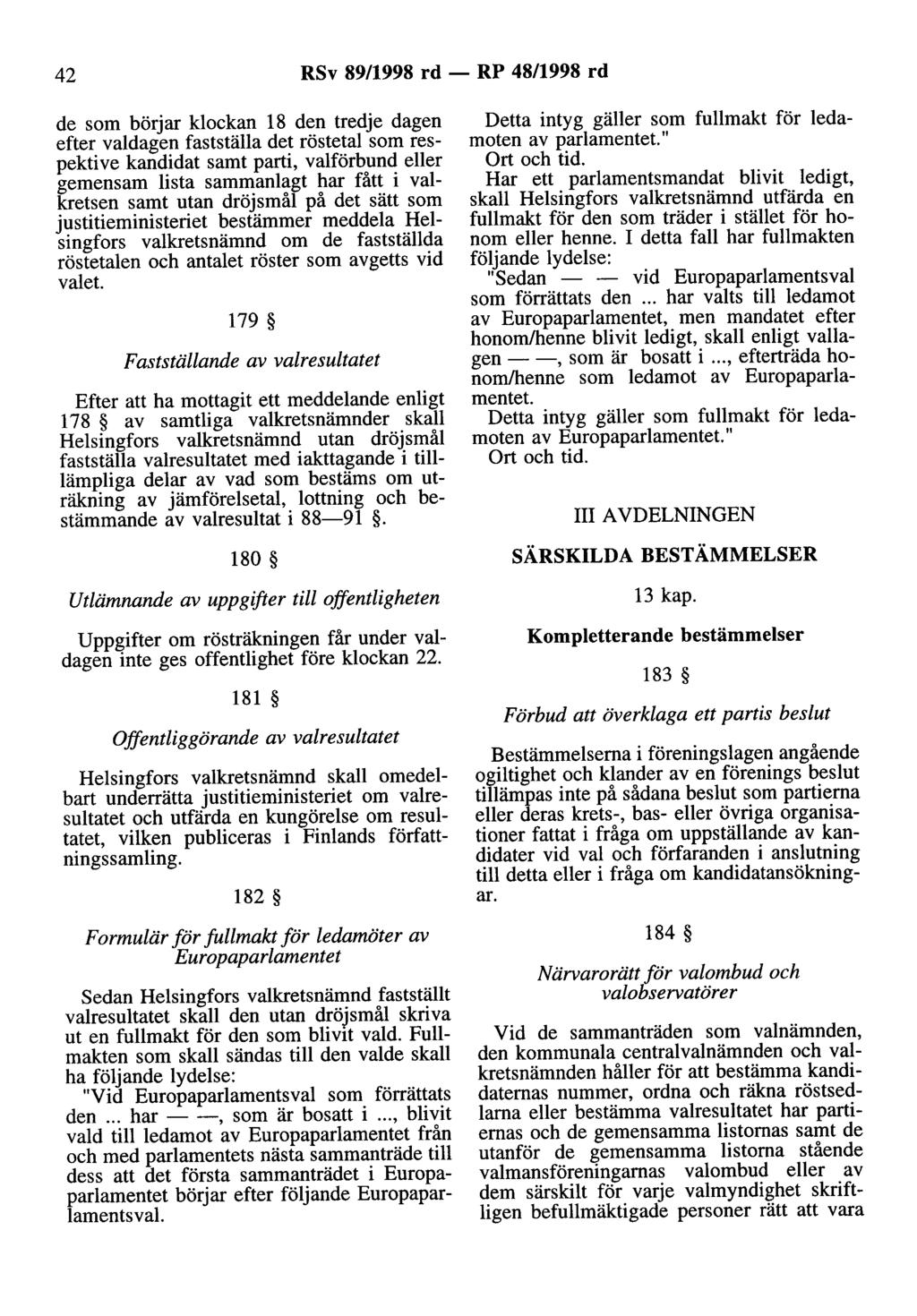 42 RSv 89/1998 rd - RP 48/1998 rd de som börjar klockan 18 den tredje dagen efter valdagen fastställa det röstetal som respektive kandidat samt parti, valförbund eller gemensam lista sammanlagt har