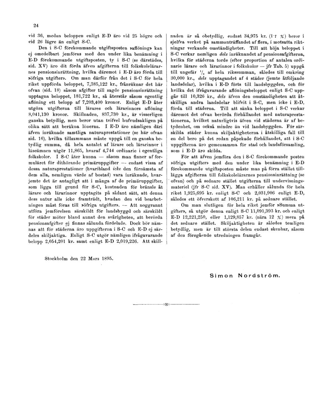 24 vid 36, medan beloppen enligt E-D äro vid 25 högre och vid 26 lägre än enligt S-C.