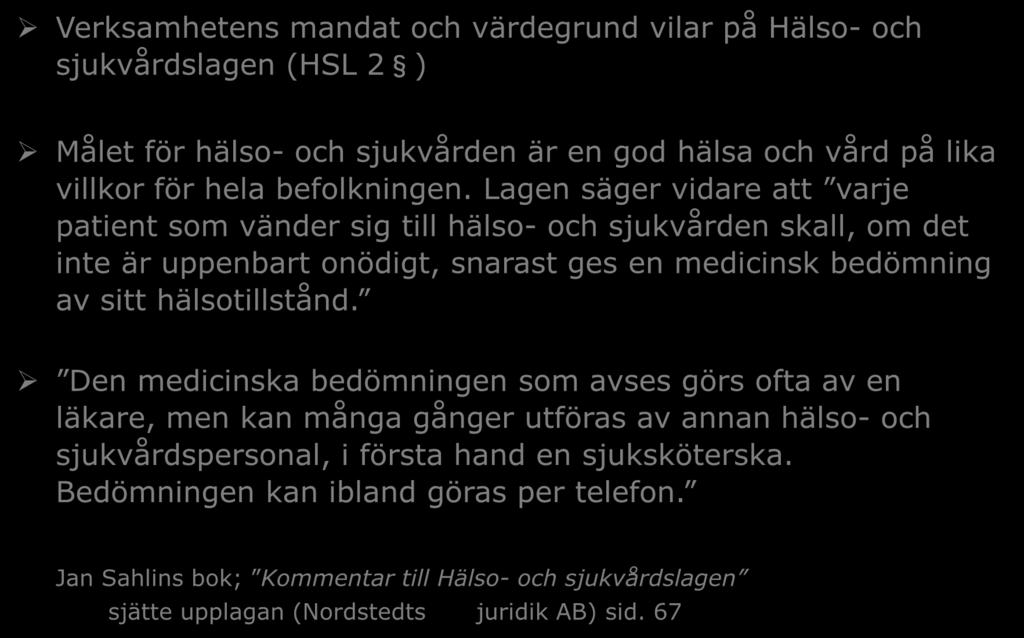 Mandat Verksamhetens mandat och värdegrund vilar på Hälso- och sjukvårdslagen (HSL 2 ) Målet för hälso- och sjukvården är en god hälsa och vård på lika villkor för hela befolkningen.