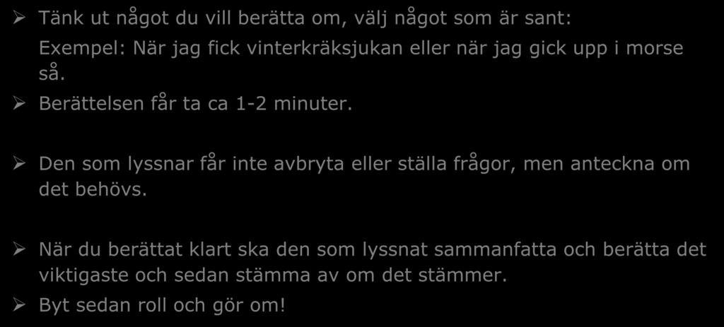 Sammanfattningsövning Tänk ut något du vill berätta om, välj något som är sant: Exempel: När jag fick vinterkräksjukan eller när jag gick upp i morse så. Berättelsen får ta ca 1-2 minuter.