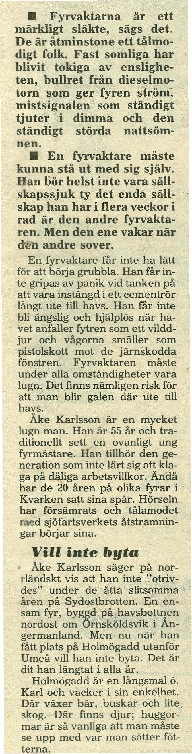 Fyrvaktarna är ett märkligt släkte, sägs det. De är åtminstone ett tålmodigt folk.