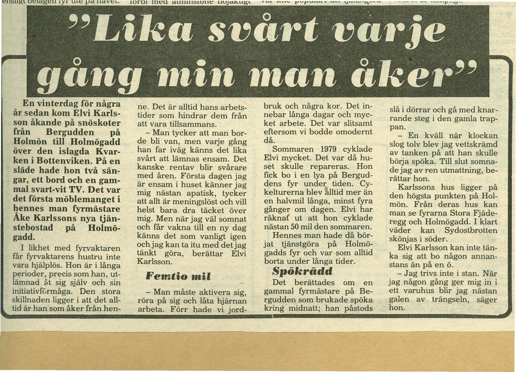 En vinterdag för några år sedan kom Elvi Karlsson åkande på snöskoter från Bergudden på Holmön till Holmögadd över den islagda Kvarken i Bottenviken.