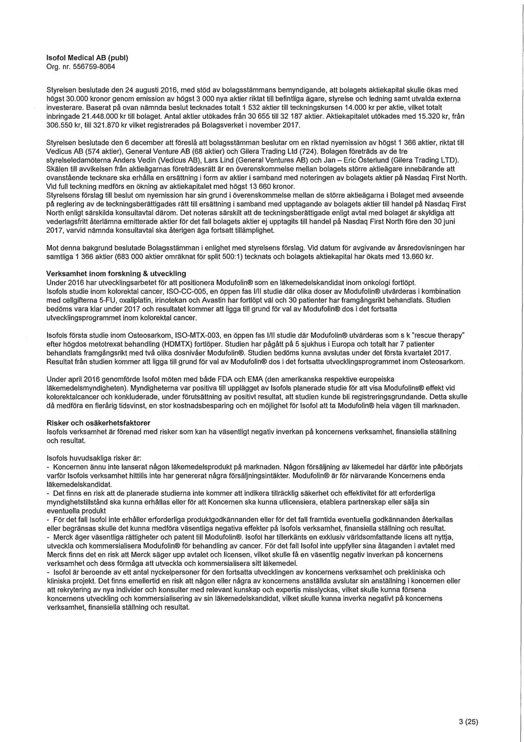 Isofol Medical AB (publ) Styrelsen beslutade den 24 augusti 2016, med stöd av bolagsstämmans bemyndigande, att bolagets aktiekapital skulle ökas med högst 30.