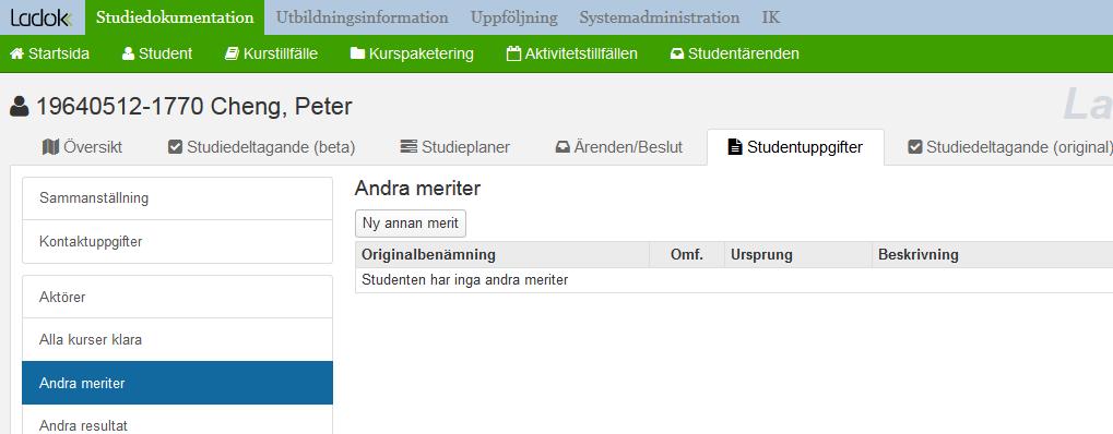 Andra meriter Om tillgodoräknandet grundas på det som benämns som Andra meriter i Ladok, tex resultat från utländska lärosäten), då måste först underlaget läggas in i Andra meriter.