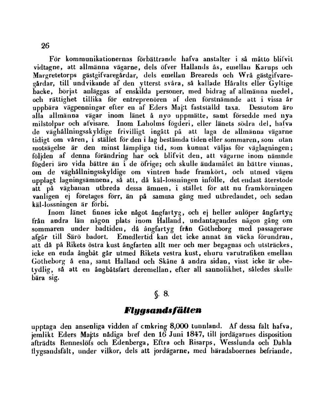 26 För kommunikationernas förbättrande hafva anstalter i så måtto blifvil vidtagne, att allmänna vägarne, dels öfver Hallands ås, emellan Kamps och Margretetorps gästgifvaregårdar, dels emellan