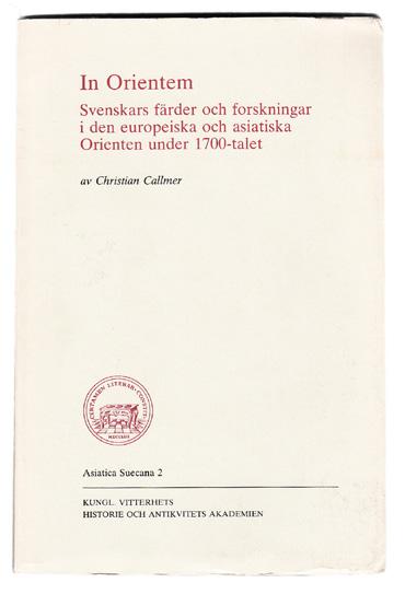 3 CALLMER, Christian. In Orientem. Svenskars färder och forskningar i den europeiska och asiatiska Orienten under 1700-talet. Stockholm, Almqvist & Wiksell, 1985. 8:o. 243 s. Häftad och oskuren.