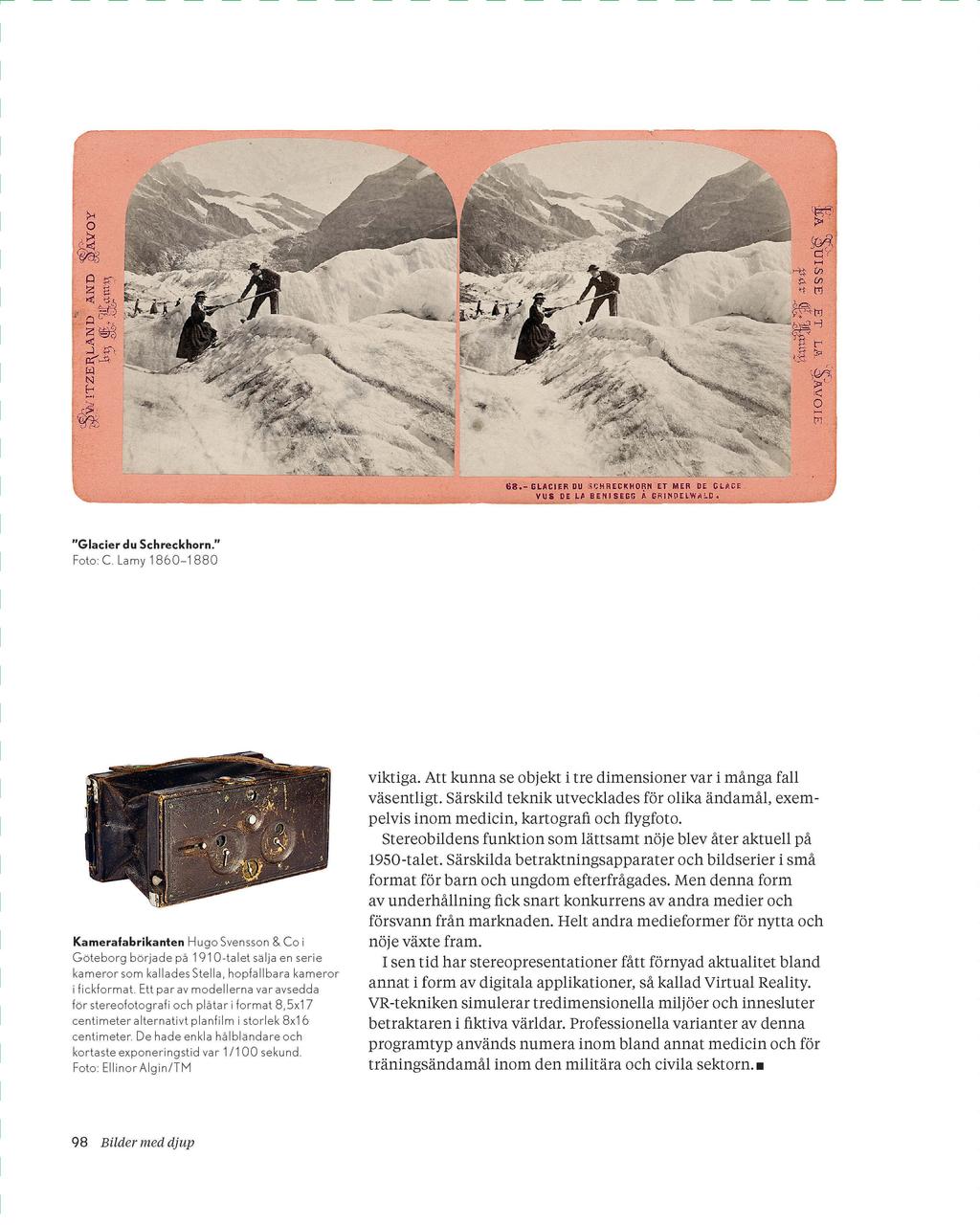 "Glacier du Schreckhorn." Foto C Lamy 1860-1880 Kamerafabrikanten Hugo Svensson & Co i Göteborg började på 1910-talet sälja en serie kameror som kallades Stel la, hopfällbara kameror i fickformat.
