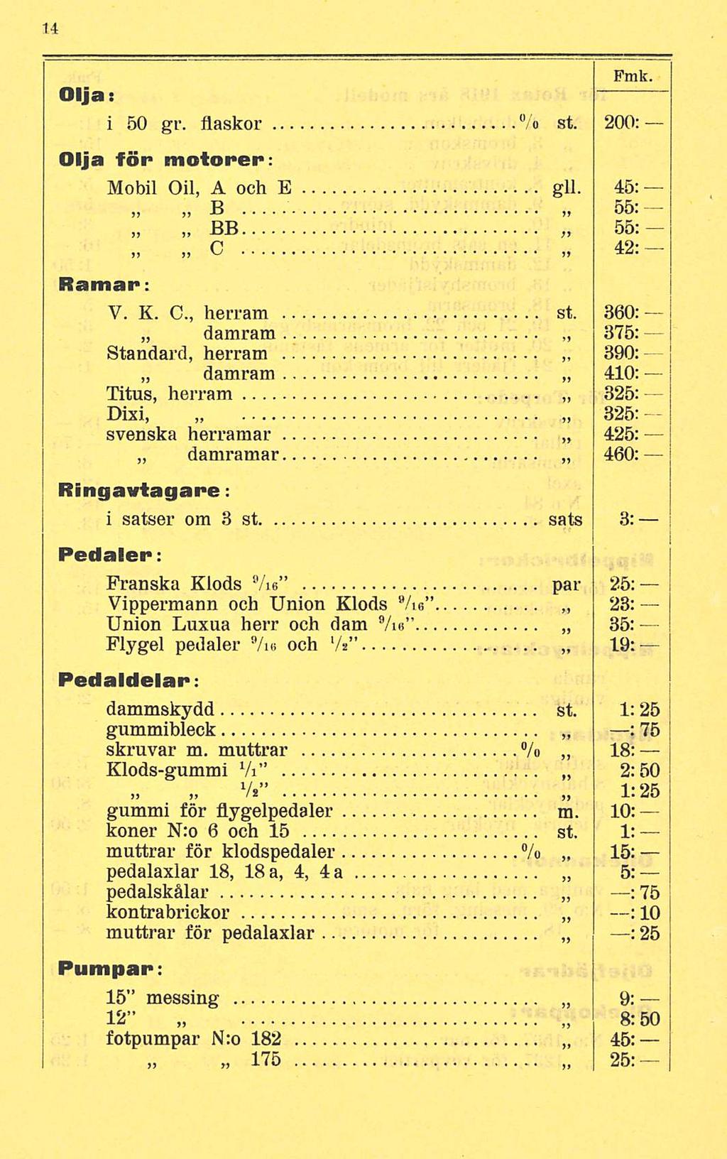 Pmk. Olja: i 50 gr. flaskor % st. 200: Olja för motorer: Mobil Oil, A och E gli. 45: 55: )> )i B BB 5o; C 42: Ramar: V. K. C., herram st.