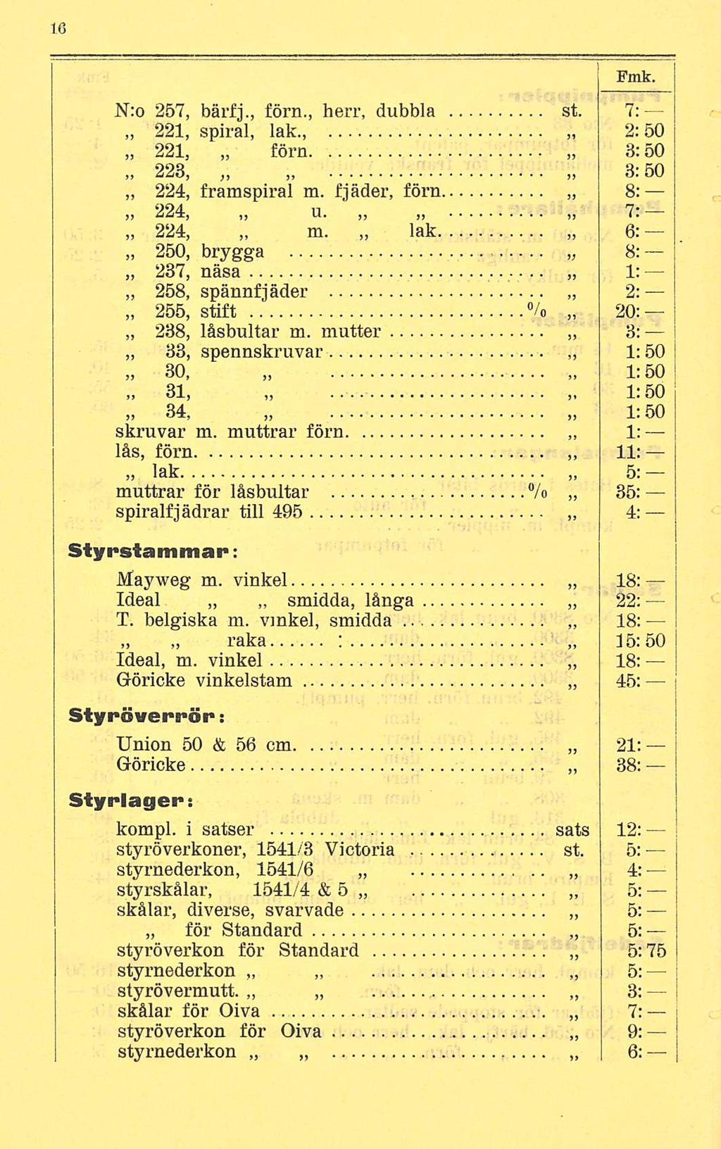 Fmk. N:o 257, bärfj., förn., herr, dubbla st. 7; 221, spiral, lak., 2:50 221, förn 3:50 223,.. 3.' 50 224, framspiral m. fjäder, förn 8: 224, u.