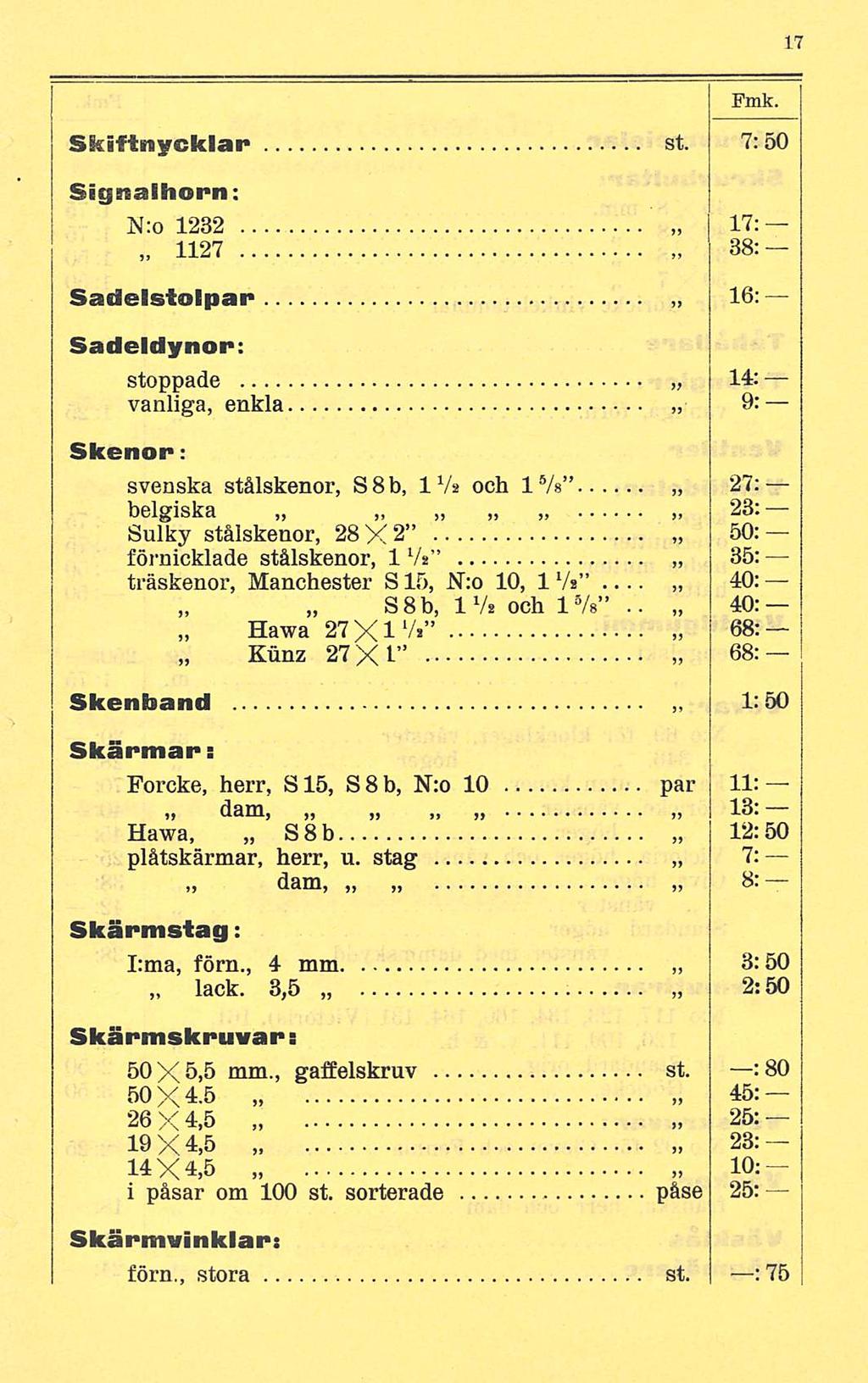 Fmk. Skiftnycklar st. 7: 50 Signalhorn: N:o 1232 1127 Sadelstolpar 17: 38: 16: Sadeldynor: stoppade 14: vanliga, enkla 9: Skenor: svenska stålskenor, SBb, IV» och 1 5 / s 27; belgiska 23.