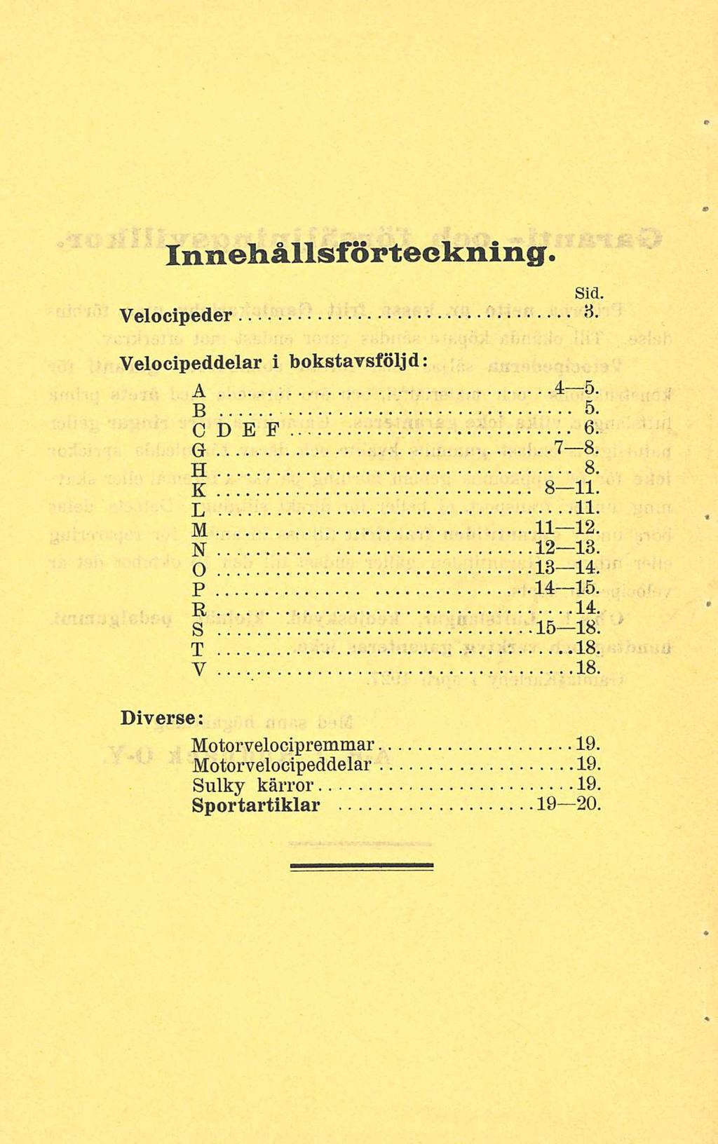 Innehållsförteckning. Sid. Velocipeder 8. Velocipeddelar i bokstavsföljd: A 4-5. B 5. C D E F 6. G 7-8. H 8. K 8-11. L 11. M 11-12. N 12 13.