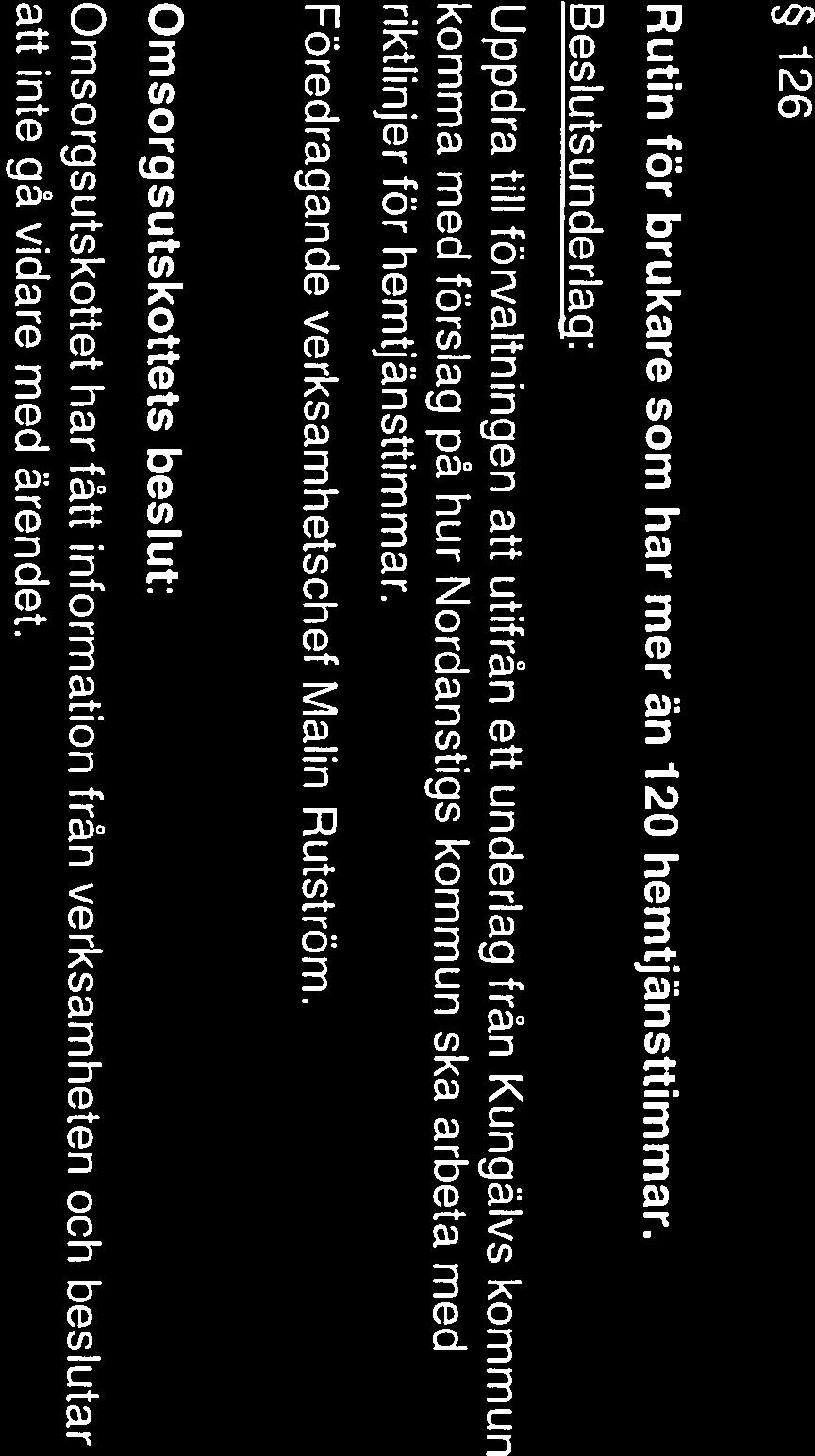 NORDANSTIGS KOMMUN Sammanträdesprotokoll 16 (22) Kommunstyrelsens omsorgsutskott 201 7-1 0-24 126 Rutin för brukare som har mer än 120 hemtjänsttimmar.