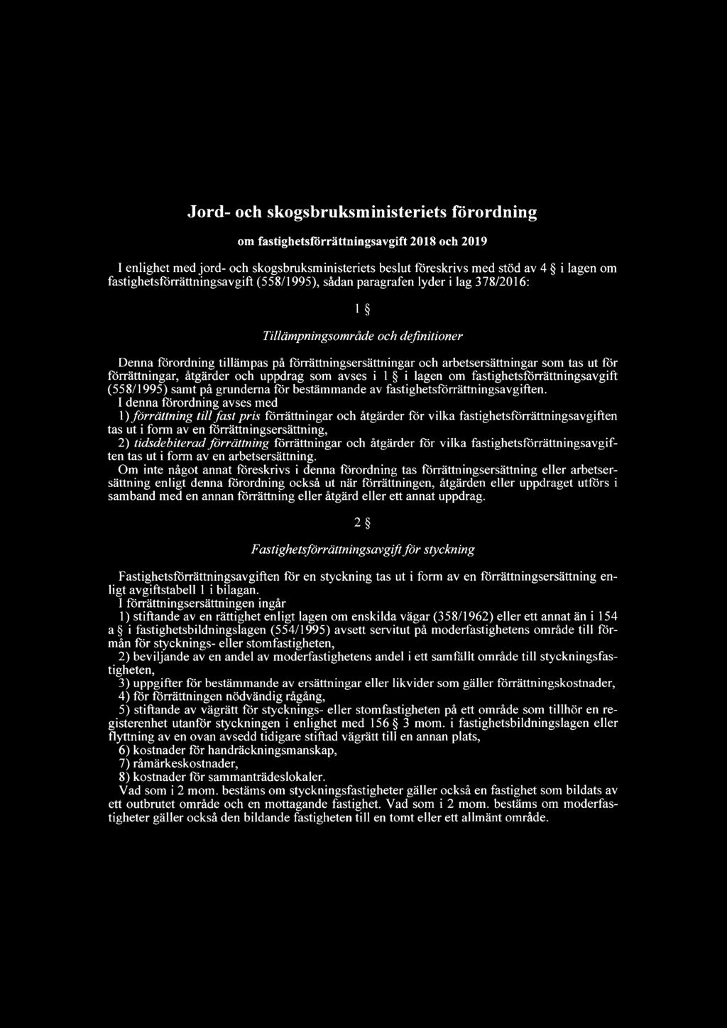 Jord- och skogsbruksministeriets förordning om fastighetsforrättningsavgift 2018 och 2019 I enlighet med jord- och skogsbruksministeriets beslut föreskrivs med stöd av 4 i lagen om