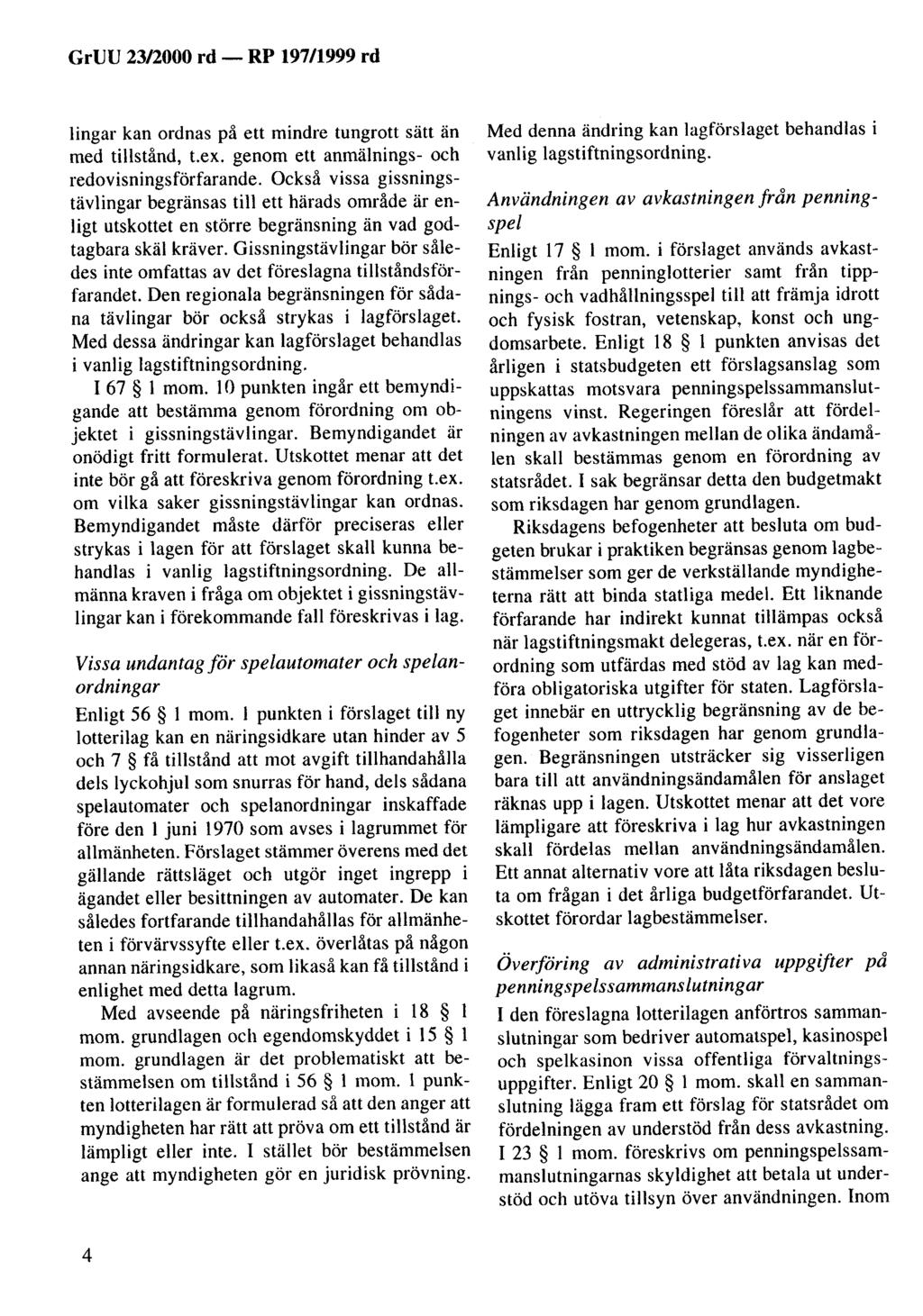 lingar kan ordnas på ett mindre tungrott sätt än med tillstånd, t.ex. genom ett anmälnings- och redovisningsförfarande.