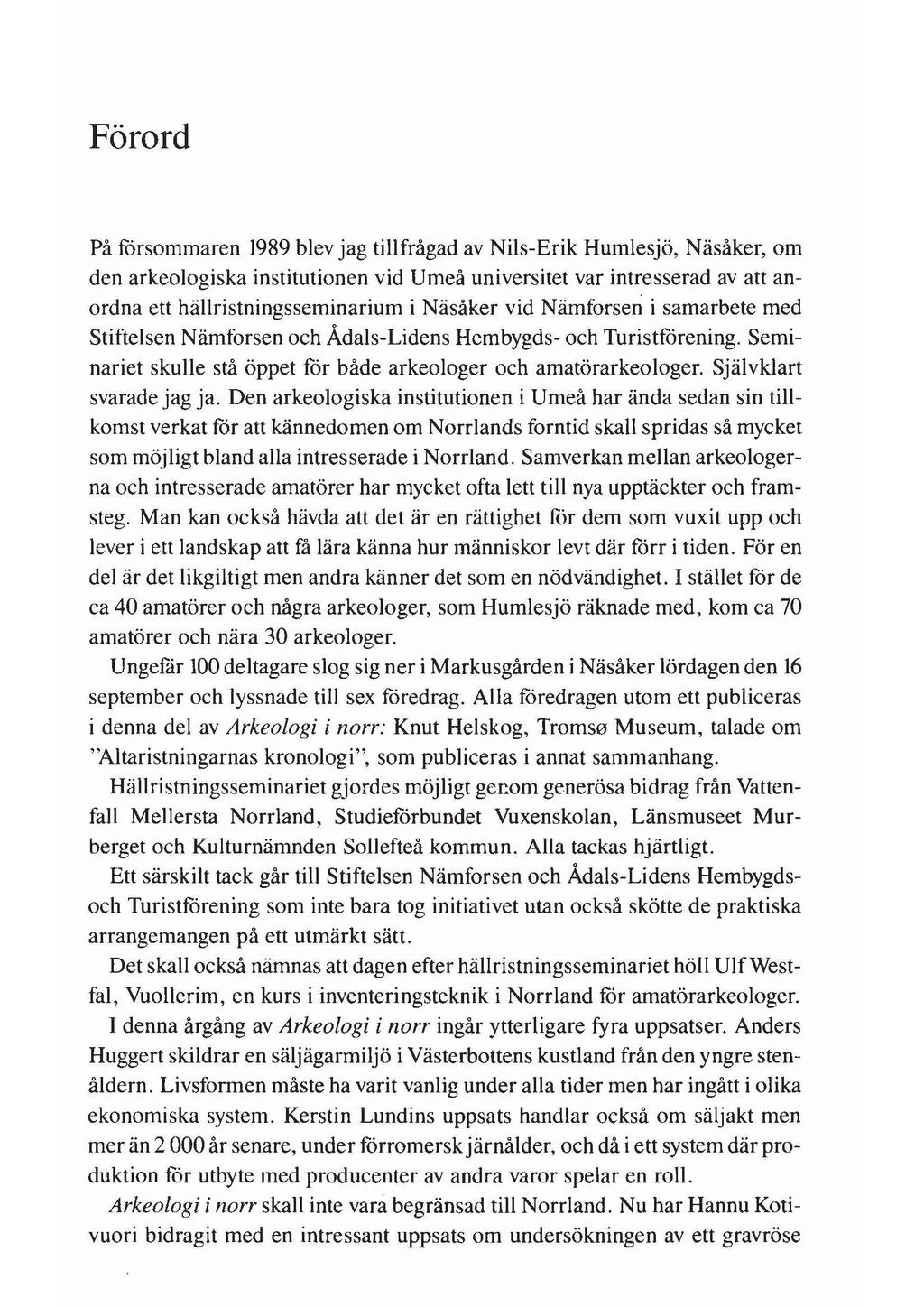 Förord På försommaren 1989 blev jag tillfrågad av Nils-Erik Humlesjö, Näsåker, om den arkeologiska institutionen vid Umeå universitet var intresserad av att anordna ett hällristningsseminarium i