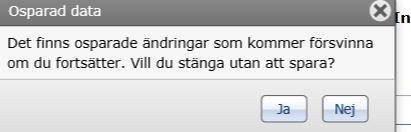 OBS: Det kommer ibland en fråga om att det finns osparade ändringar. Det betyder inte att du har osparade ändringar.