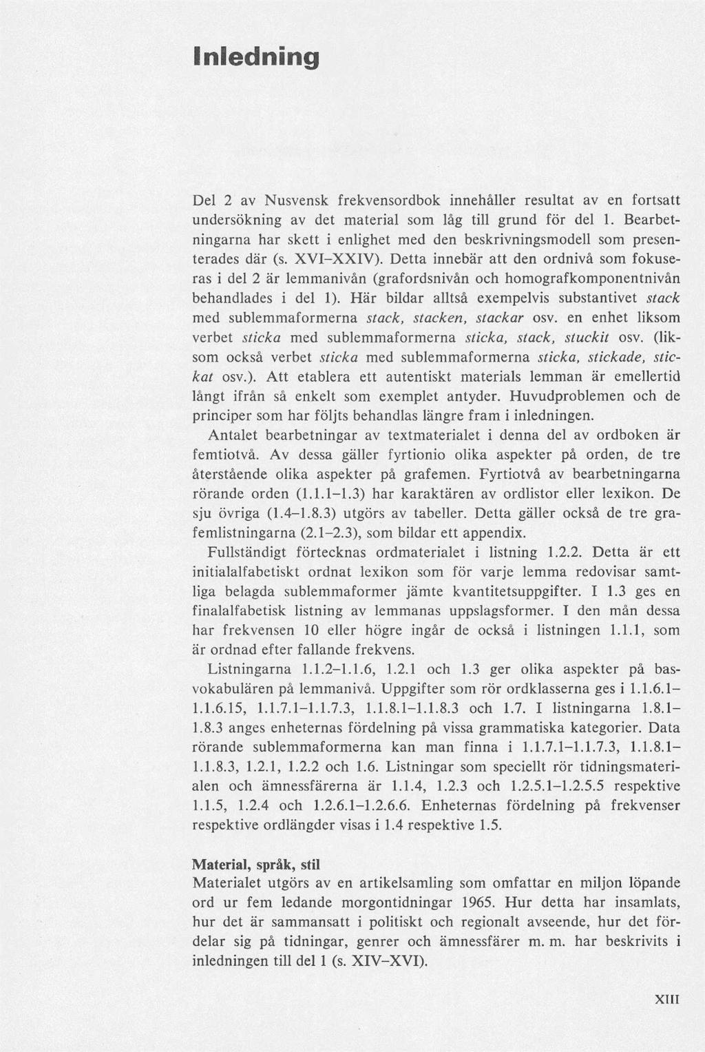 Del 2 av Nusvensk frekvensordbok innehåller resultat av en fortsatt undersökning av det material som låg till grund för del 1.