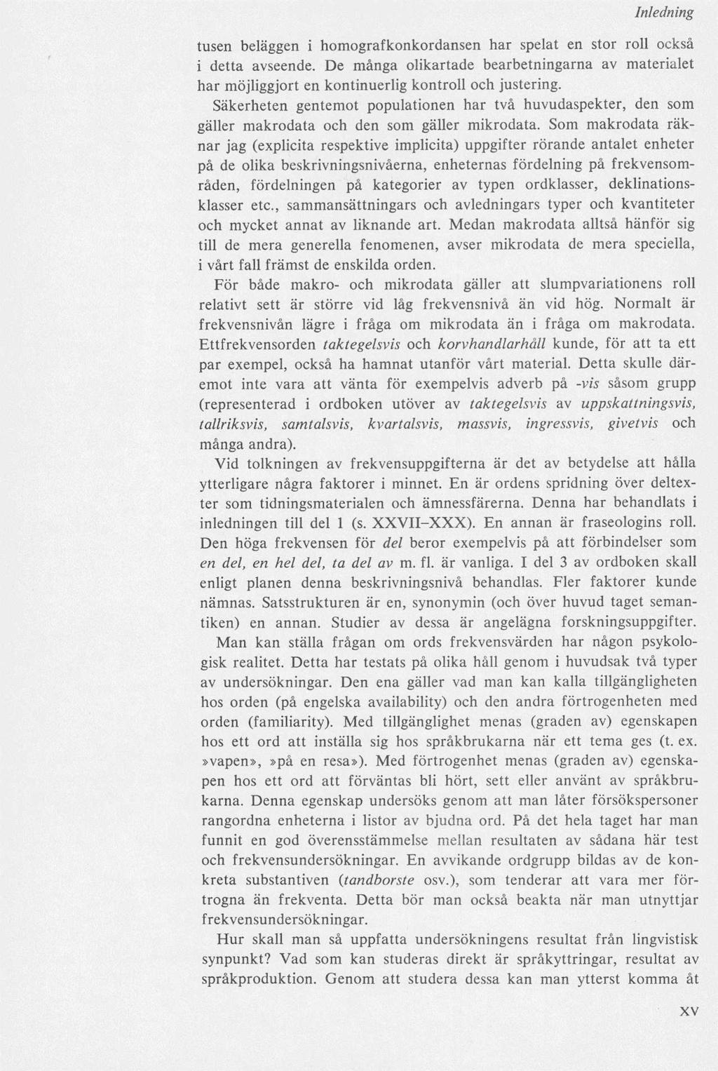 tusen beläggen i homografkonkordansen har spelat en stor roll också i detta avseende. De många olikartade bearbetningarna av materialet har möjliggjort en kontinuerlig kontroll och justering.