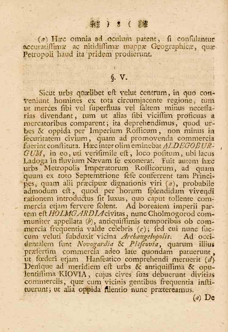8 (<?) Ka*c omnia ad oculum patent, fi confukntu-- lu.curatisfin.t ac nitidiffima. mappa: Geographicce, qu?s Petropoli baud ita pridem prodierunt.. V.