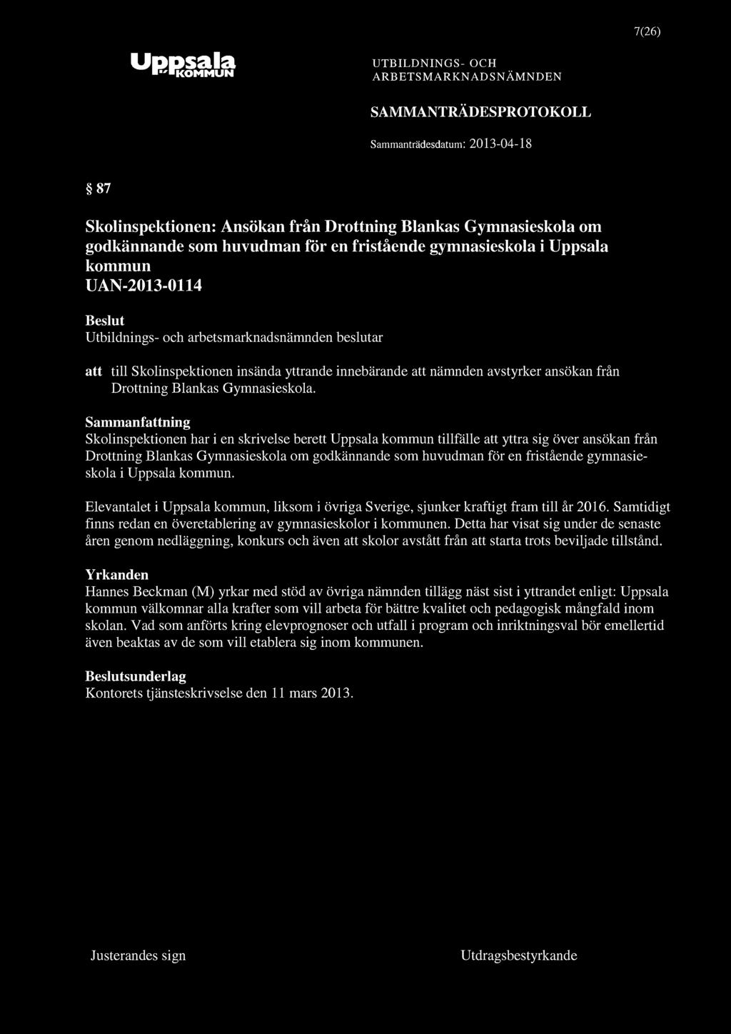 7(26) 87 Skolinspektionen: Ansökan från Drottning Blankas Gymnasieskola om godkännande som huvudman för en fristående gymnasieskola i Uppsala kommun UAN-2013-0114 att till Skolinspektionen insända