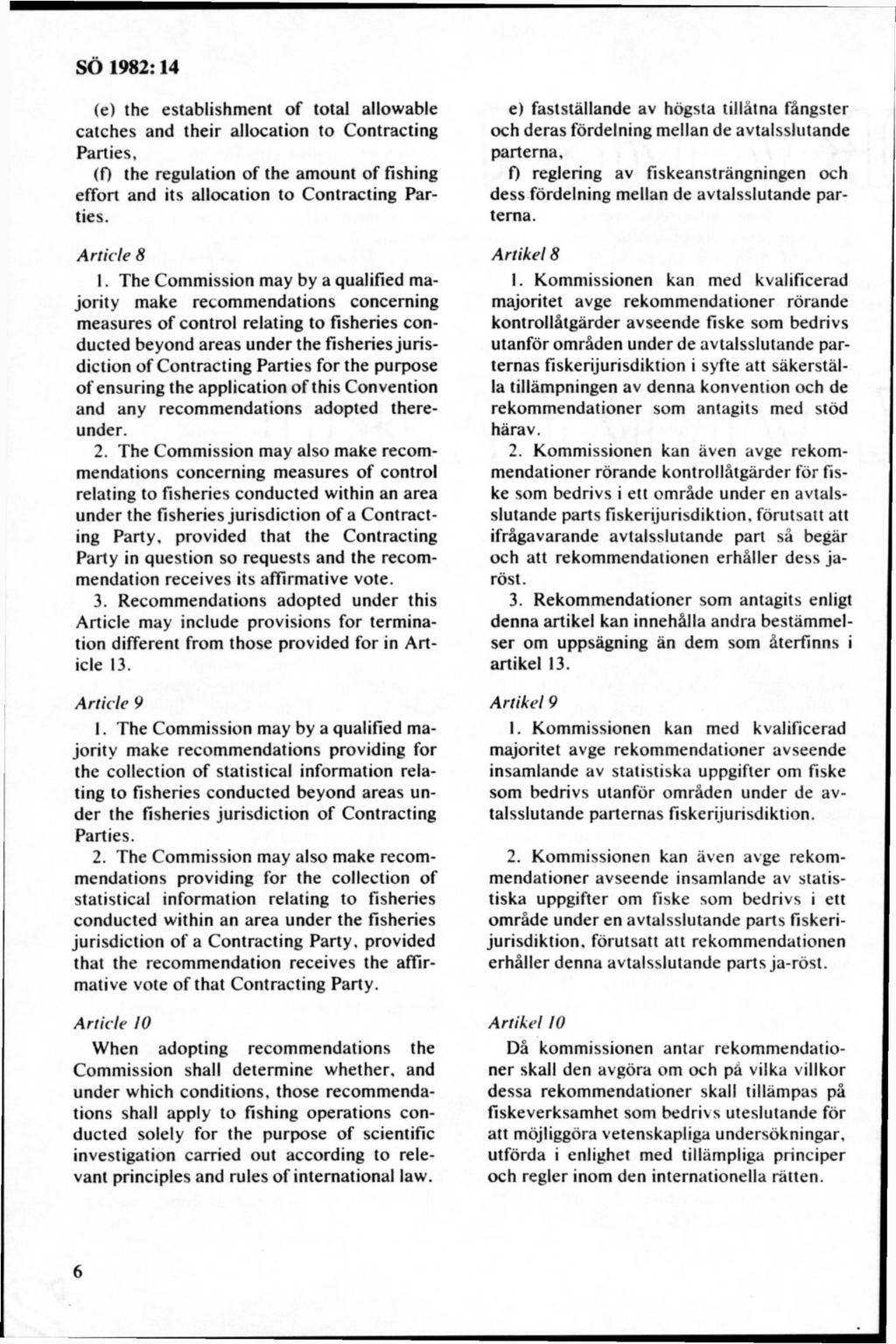 (e) the establishment of total allowable catches and their ailocation to Contracting Parties, (f) the regulation of the amount of fishing effort and its ailocation to Contracting Parties.