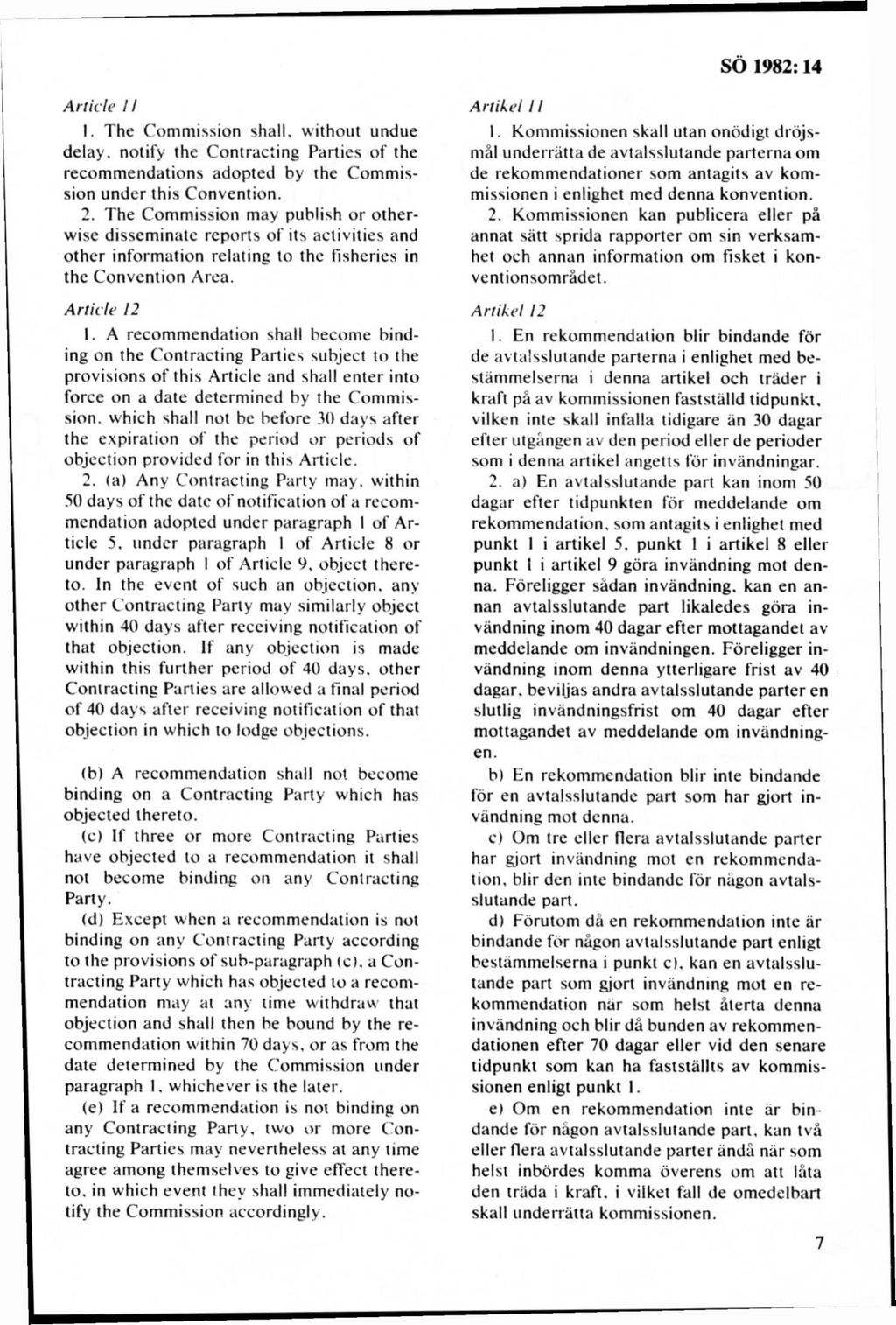 A rtid e II 1. The Commission shall, without undue delay. notify the Contracting Parties of the recommendations adopted by the Commission under this Convention. 2.