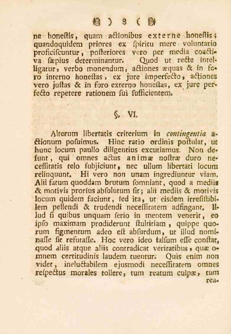 8 ne honeftis, quam attionibus externe honefiis; quandoquidem priores ex fpiritu mere voluntario proficifcuntur, pofteriores vero per media coattiva f*pius deterrainantur, Quod ut rette intelligatur,