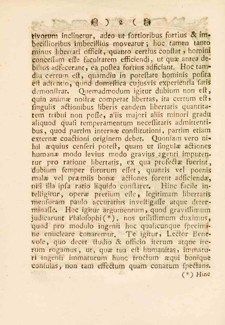 2 Hvorum inclinerur, adeo ut fortioribus fortius & imbeeillioribus imbecillius moveatur. hoc tamen tanto minus hbertati offieit, quanro certius conftat.