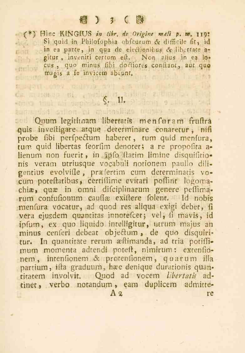 3 (*} Hinc RINGIUS in (ibr. ds Orighe m/rli p. t», U9_ Si quid in Pbilofophia obfcurum & difficile (it, id in ea parte, in qua de eleclionikus & iibertate a- gitur, inveniri certum eft.