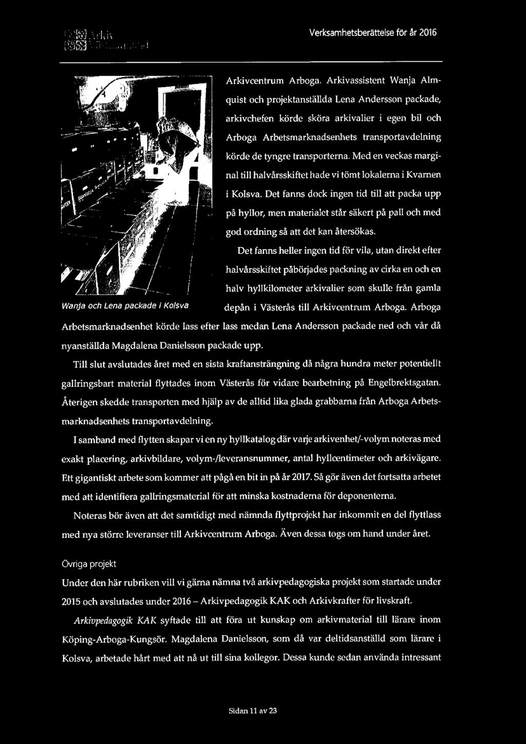 gy. 3 5141; j... Verksamhetsberättelse för år 2016 [521$ ;"t:--.:1in!:!:-l:ui & Arkivcentrum Arboga. Arkivassistent Wanja Ahn-! quist och projektanställda Lena Andersson packade, ;?
