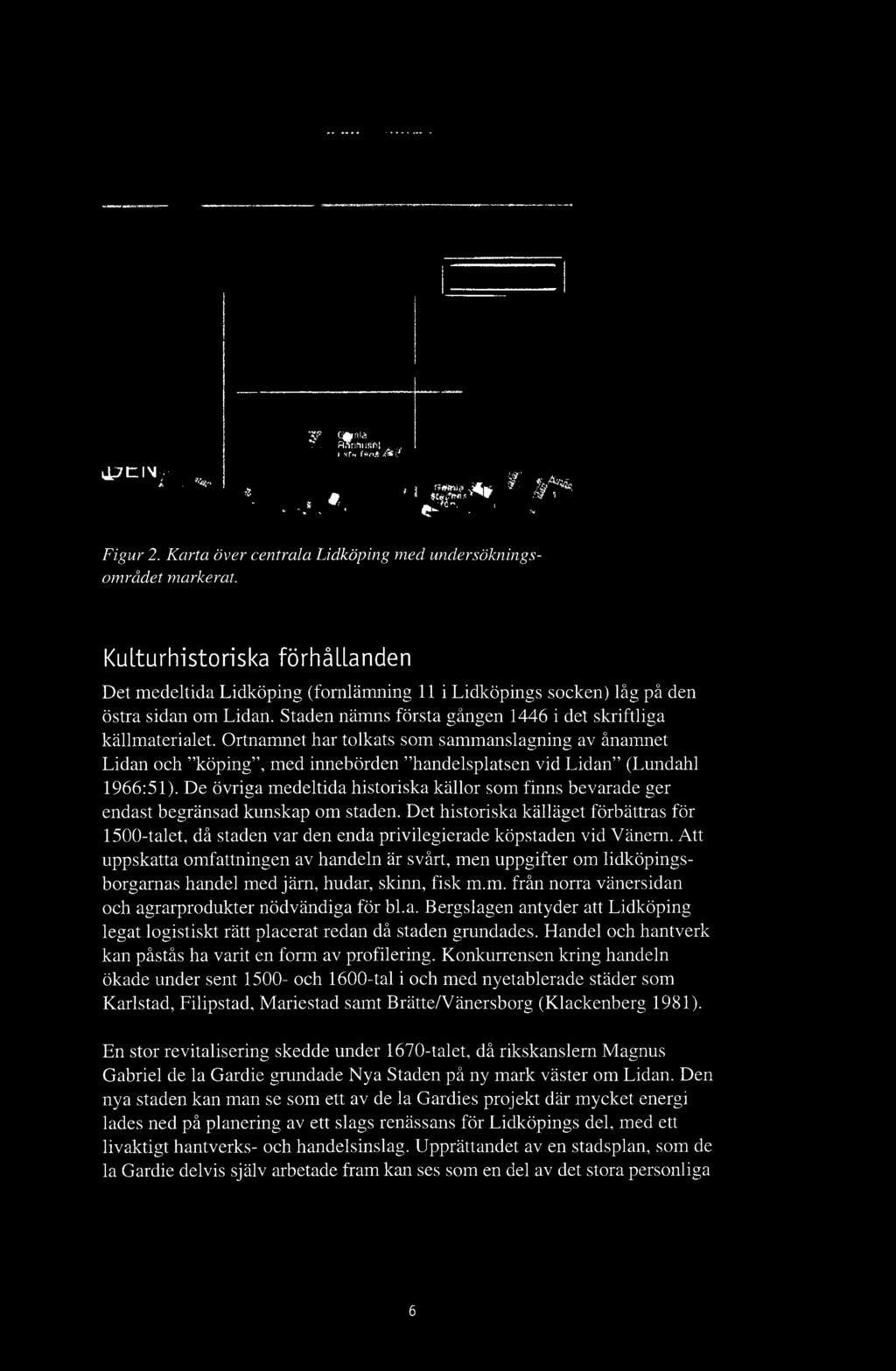 Det historiska källäget förbättras för 1500-talet, då staden var den enda privilegierade köpstaden vid Vänern.
