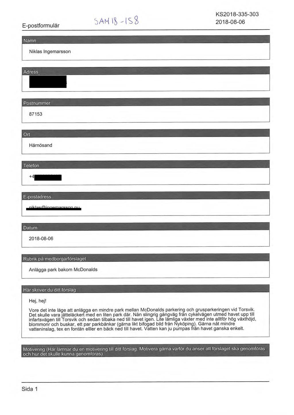 E-postformulär KS2018-335-303 2018-08-06 r* tlum,ujm 87153 r'* +4 r'"~ 201~ Rubrik på medborgarförslaget Anlägga park bakom McDonalds Här skriver du ditt förslag Hej, hej!