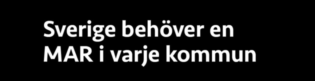 Sverige behöver en MAR i varje kommun Ett gemensamt