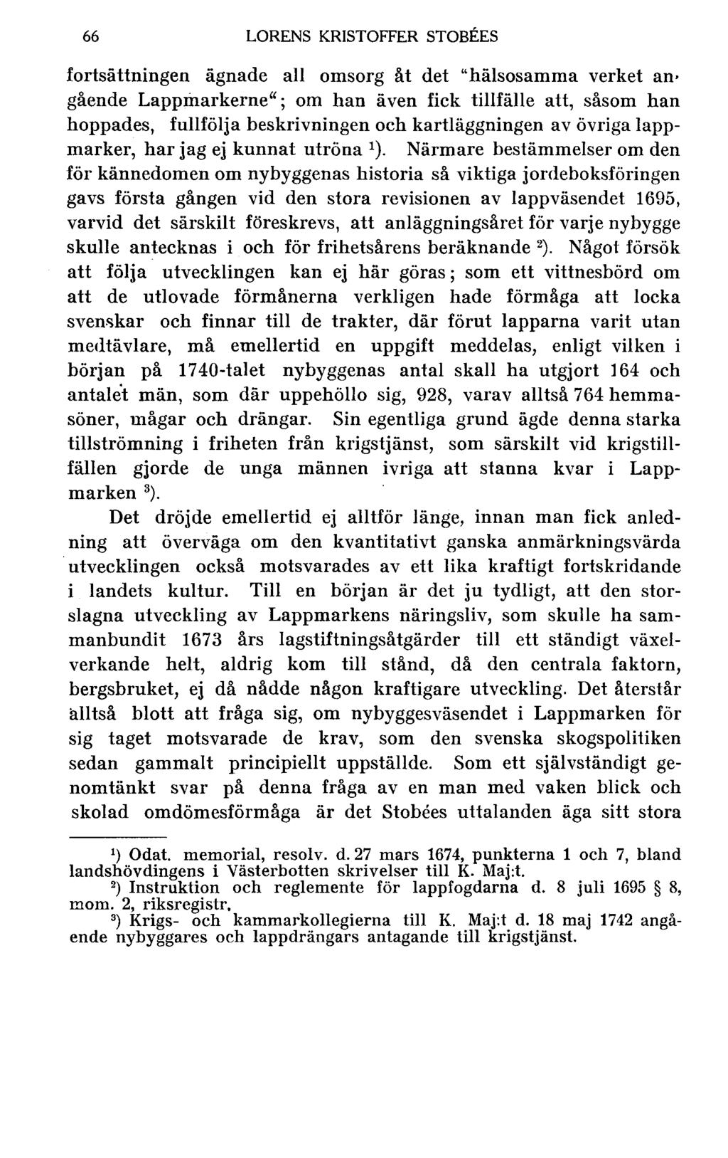 66 LORENS KRISTOFFER STOBEES fortsättningen ägnade all omsorg åt det "hälsosamma verket an gående Lappmarkerne" ; om han även fick tillfälle att, såsom han hoppades, fullfölja beskrivningen och