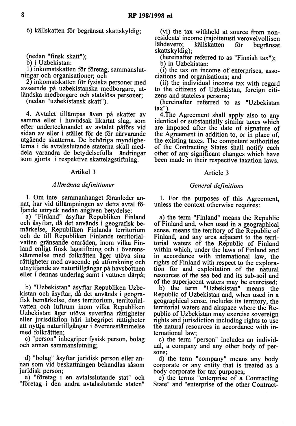 8 RP 198/1998 nl 6) källskatten för begränsat skattskyldig; (nedan "finsk skatt"); b) i Uzbekistan: l) inkomstskatten för företag, sammanslutningar och organisationer; och 2) inkomstskatten för