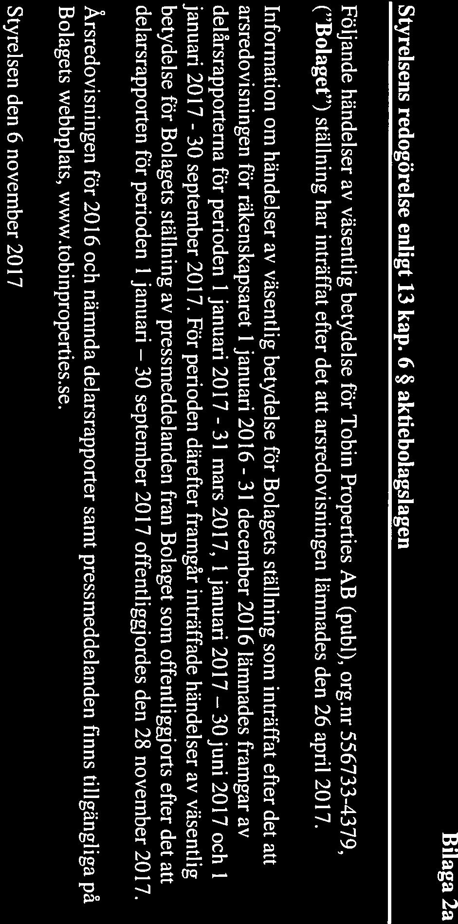 30 30juni Bilaga 2a Styrelsens redogörelse enligt 13 kap. 6 aktiebolagsiagen Följande händelser av väsentlig betydelse för Tobin Properties AB (pubi), org.