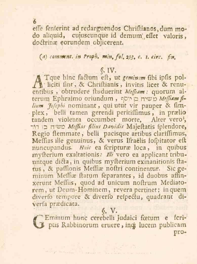 6 eile fenferint ad^redarguendos Chrif.ianos>dum mo* do aliquid, cujuscunque id demum., effet valoris, doiirinx eorundem cbjicerent (<l) comtmnt.in Proph. /«'»/o/. 275/. c. i. eirc, fn.. IV.