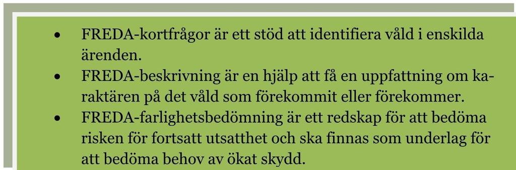 FREDA-kortfrågor är ett stöd att identifiera våld i enskilda ärenden. FREDA-beskrivning är en hjälp att få en uppfattning om karaktären på det våld som förekommit eller förekommer.