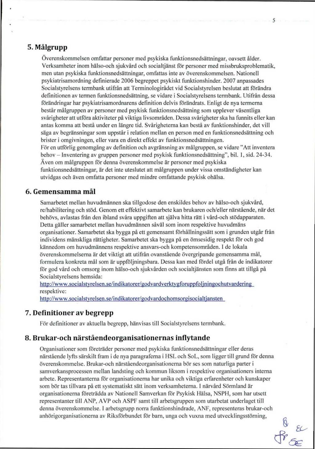 5 5. Målgrupp Överenskommelsen omfattar personer med psykiska funktionsnedsättningar, oavsett ålder.