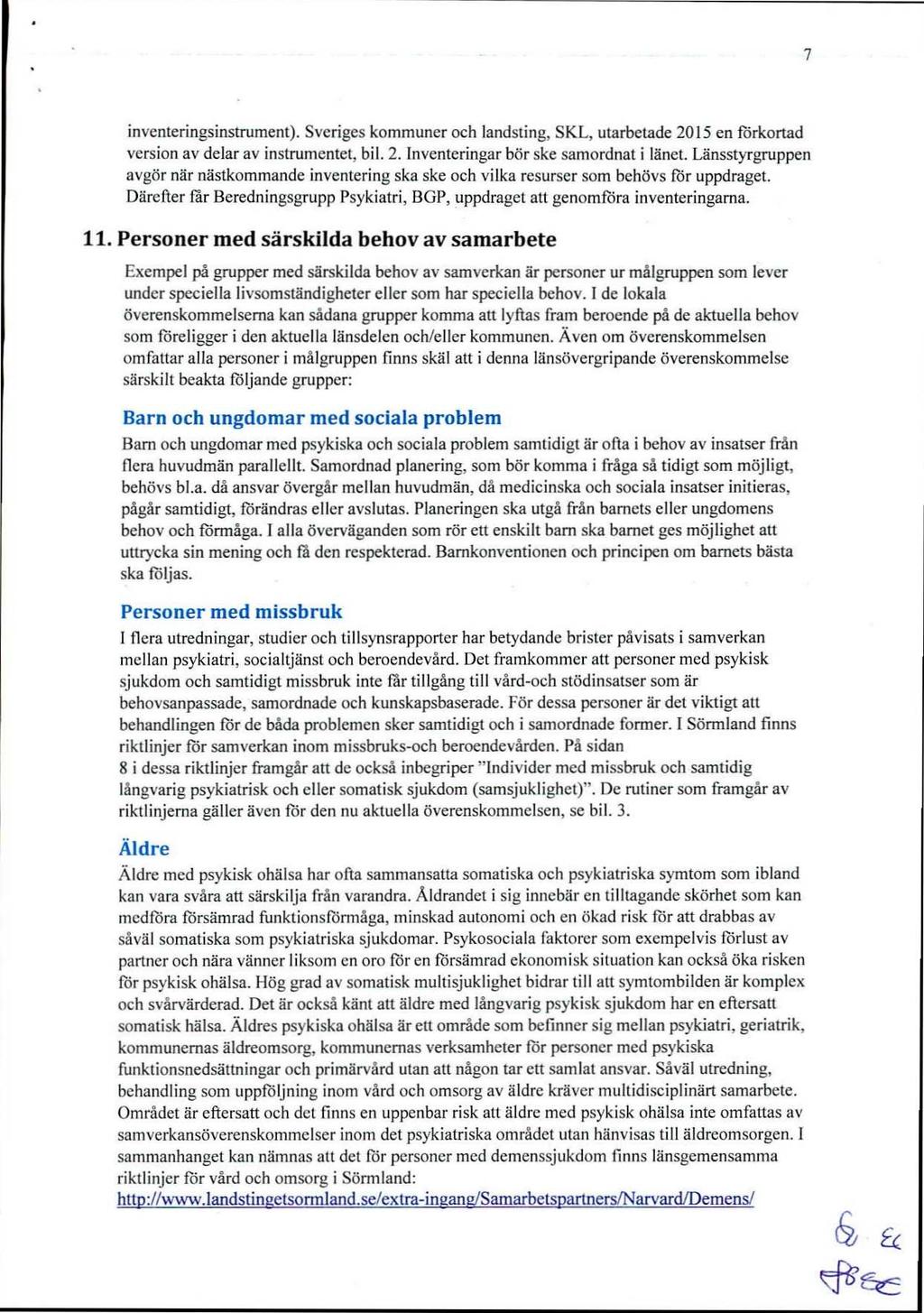 7 inventeringsinstrument). Sveriges kommuner och landsting, Sta, utarbetade 2015 en förkortad version av delar av instrumentet, bil. 2. Inventeringar bör ske samordnat i länet.