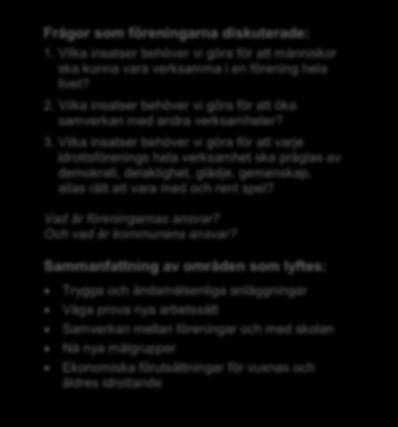 Frågor som föreningarna diskuterade: 1. Vilka insatser behöver vi göra för att människor ska kunna vara verksamma i en förening hela livet? 2.